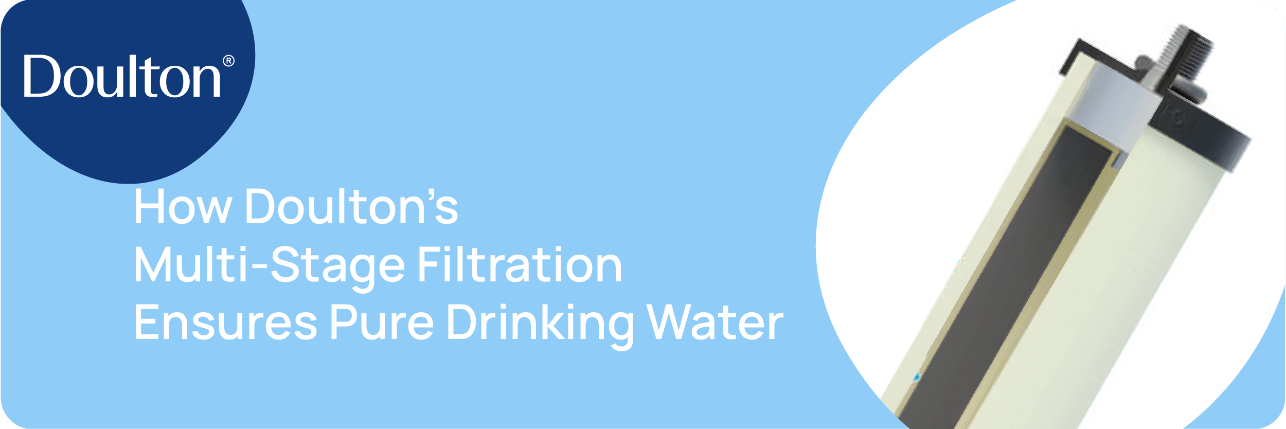 How Doulton’s Multi-Stage Filtration Ensures Pure Drinking Water